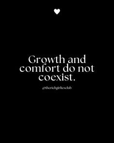 a black and white photo with the words growth and comfort do not coexist