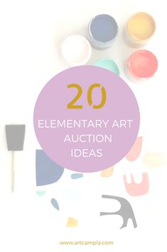 the words, 20 elementary art auction ideas are in front of some paint and brushes