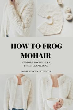 how to frog mohair and dare to crochet a beautiful cardigan by coffee and crocheting