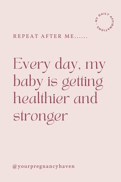 a quote that says, every day, my baby is getting healthier and stronger