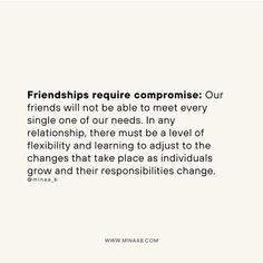 a quote about friends that reads,'friends require companions our single one of our needs in any relationship there must be a level of flexibility and