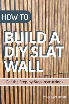 how to build a diy slat wall with the step - by - step instructions