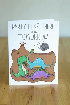 there is a card that says party like there is no tomorrow with dinosaurs on it