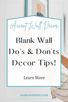 a white wall with the words, blank wall do's and don'ts decor tips