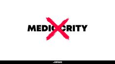 the words mediocrity are painted in black and red