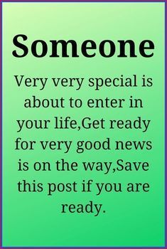 someone is very special about to enter in your life get ready for every good news is on the way, save this post if you are ready