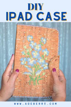 a hand holding an ipad case with flowers on it and text overlay that reads diy ipad case