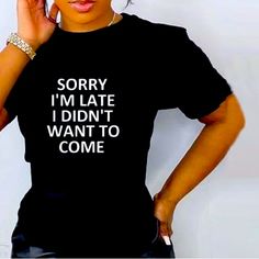 Sorry I’m Late I Didn’t Want To Come Tee! Great Tee! I Know I Feel Like This Most Of The Time Comes In Multiple Sizes And Colors Please Specify Black , White , Red , Gray Or Green. Font Can Be Any Color You Specify Black Top With Funny Text For Spring, Black Spring Top With Funny Text, Spring Black Top With Funny Text, Black T-shirt With Funny Text For Spring, Green Font, Camo Tee, Stitch Shirt, Ralph Lauren Polo Shirts, Reebok Women