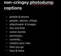 a black background with the words non - cringey photodump captions