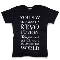 a black t - shirt with the words you say you want a revo lotion well, you know we all want to change the world