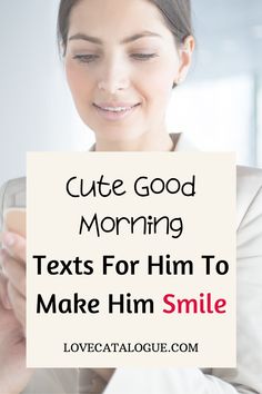 a woman holding a sign that says cute good morning texts for him to make him smile