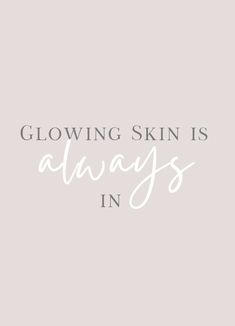 the words glowing skin is always in white