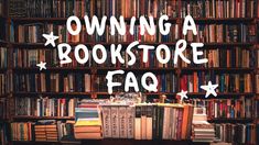 there is a book store with many books on the shelves and stars above it that says owning a bookstore faq