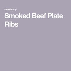 the words smoked beef plate ribs are in white letters on a gray background with an image of