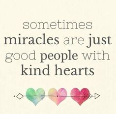 two hearts and an arrow with the words sometimes miracles are just good people with kind hearts