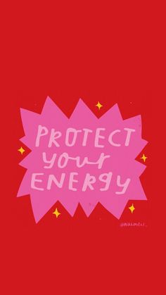 the words protect your energy are written in pink on a red background with yellow stars