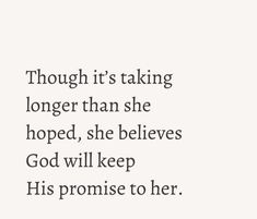 a quote that reads though it's taking longer than she hoped, she belivees god will keep his promise to her