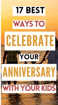 two children holding hands with the words 17 best ways to celebrate your anniversary with your kids