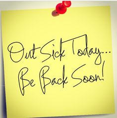 a sticky note with the words out sick today be back soon