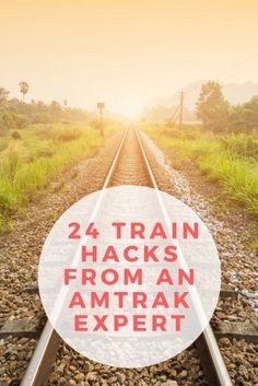 train tracks with the words, 24 train hacks from an amtrak expert