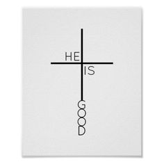 a cross with the words he is god on it poster, in black and white