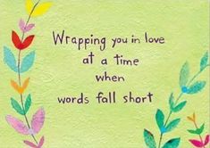 a card that says, wrapping you in love at a time when words fall short