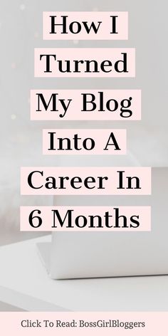 a laptop with the title how i turned my blog into a career in 6 months