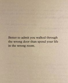 an open book with the words better to admit you walked through the wrong door than spend your life in the wrong room