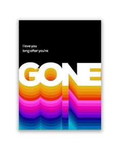 a poster that says, i love you long after you're gone with an image of