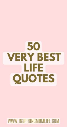 the words 50 very best life quotes are in brown and white on a pink background