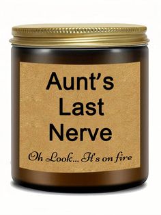 an open jar with the words, aunt's last nerve on it