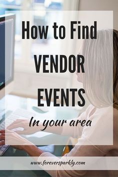 a woman sitting in front of a computer with the words how to find vendor events in your area