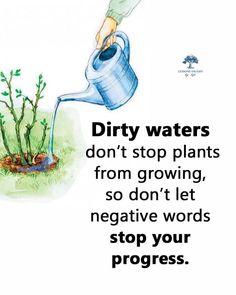 a person pouring water into a plant with the words dirty waters don't stop plants from growing, so don't let negative words stop your progress