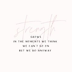 the words strength grow in the moments we think we can't go on but we do