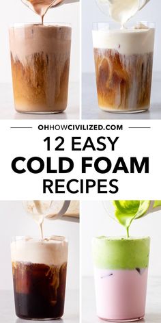 four different types of cold drinks in cups with the words, 12 easy cold foam recipes