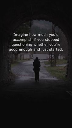 a person walking down a dark tunnel with the words imagine how much you'd accomplish if