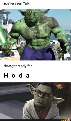 an image of yoda and the text you've seen yulk now get ready for hoda