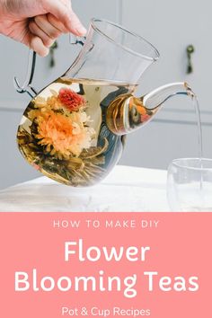 someone pouring flowers into a teapot with the words how to make diy flower blooming teas