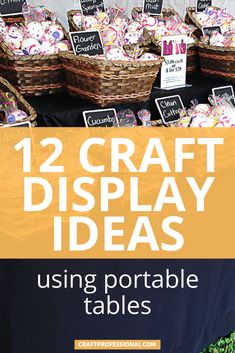 some baskets filled with lots of different types of crafting items and the words, 12 craft display ideas using portable tables