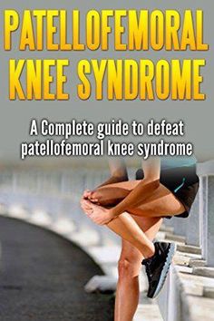 Patellofemoral Knee syndrome: a Complete guide to defeat patellofemoral knee syndrome eBook : Rocha, Mike: Amazon.co.uk: Books Patella Femoral Syndrome, Knee Rehab, Patellofemoral Pain Syndrome, My Knee Hurts, Runners Knee, Exercises At Home