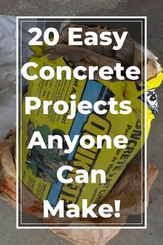 a bag full of construction materials with the words 20 easy concrete projects anyone can make