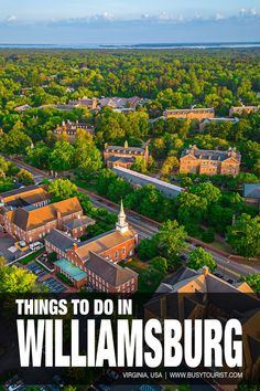 an aerial view of buildings and trees with the words things to do in williamsburg