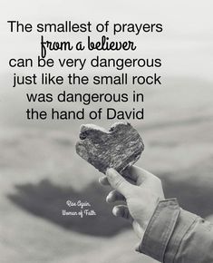 a hand holding a piece of rock with a quote on it that reads, the smallest of prayers from a believer can be very dangerous just like the small rock was dangerous in the hand of david