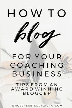 a woman typing on her laptop with the words how to blog for your coaching business