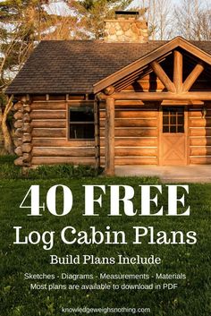 a log cabin with the text 40 free log cabin plans