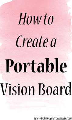 the words how to create a portable vision board in black and pink ink on a white background