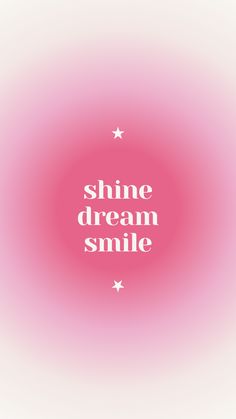 the words shine dream smile on a pink background