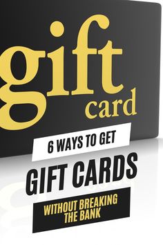 a gift card with the words, 6 ways to get gift cards without breaking the bank