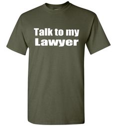 Talk To My Lawyer, Negative Words, Military Green, Talk To Me, Lawyer, Mens Tops