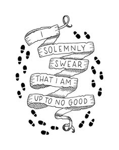 a black and white drawing with the words soleminly swear that i am up to no good